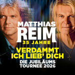 Suiten-Ticket | MATTHIAS REIM - VERDAMMT, ICH LIEB DICH! – Die Jubiläumstournee