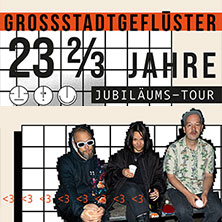 Grossstadtgeflüster - 23 2/3 Jahre Jubiläumstour 2026 01.05.2026 Die Botschaft